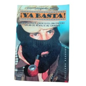 Ya basta ! Les insurgés zapatistes racontent un an de révolte au Chiapas.