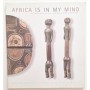 Africa is in my mind : collection d'art africain traditionnel de Reinhard Klimmt