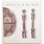 Africa is in my mind : collection d'art africain traditionnel de Reinhard Klimmt