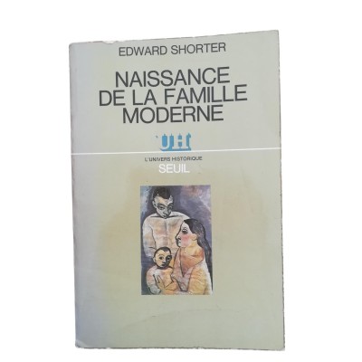 Naissance de la famille moderne : XVIIIe-XXe siècle  - traduit de l'anglais par Serge Quadruppani