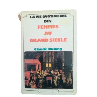 La vie quotidienne des femmes au Grand siècle