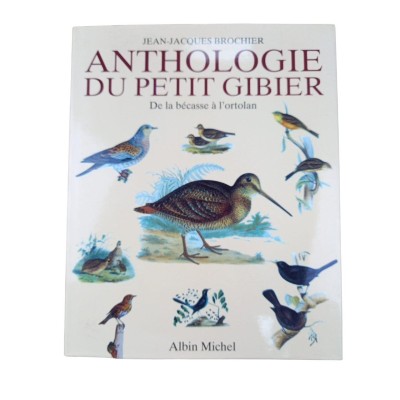 Anthologie du petit gibier. De la bécasse à l'Ortolan