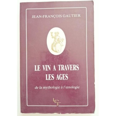 Le vin a travers les ages : de la mythologie a l'oenologie