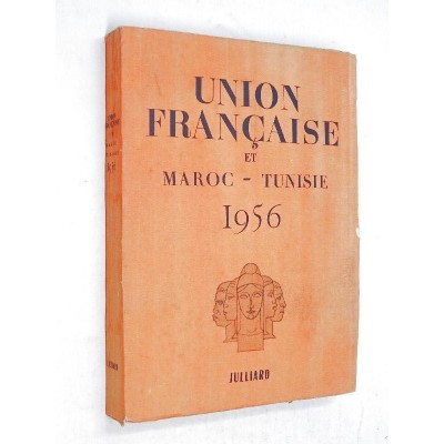 Oudard georges (sous la dir. de ) - Union française et Maroc Tunisie 1956 / préface de Gaston Defferre