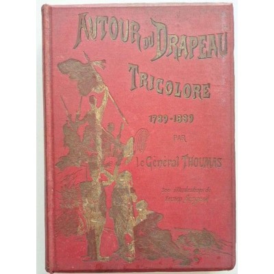 Autour du drapeau tricolore : 1789-1889 : campagnes de l'armée française depuis cent ans