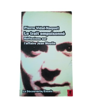 Le trait empoisonné : réflexions sur l'affaire Jean Moulin
