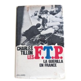 Les F.T.P. : la guérilla en France (Nouvelle édition) Charles Tillon