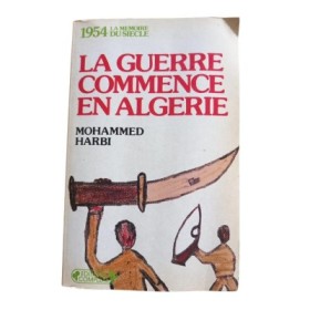 La Guerre commence en Algérie : 1954 / Mohammed Harbi