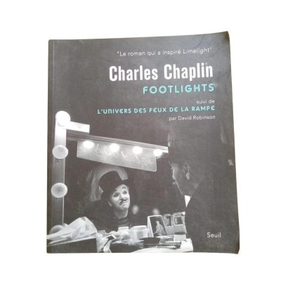 Footlights / Charles Chaplin. Suivi de L'univers des Feux de la rampe""