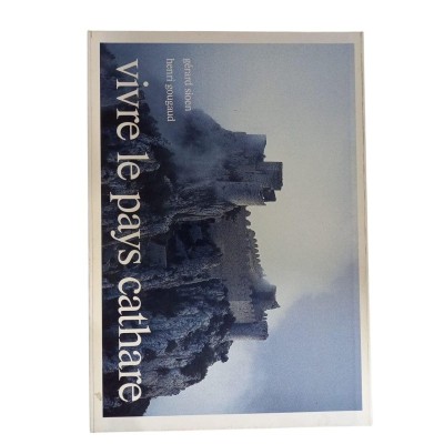 Vivre le pays cathare / photogr. de Gérard Sioen - texte de Henri Gougaud - avec la part. de Jean-Michel Leniaud...