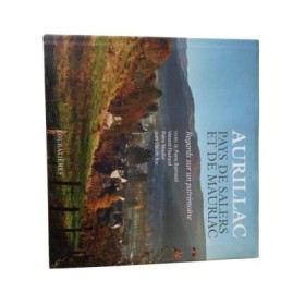 Aurillac : pays de Salers et de Mauriac / textes de Pierre Bonnaud