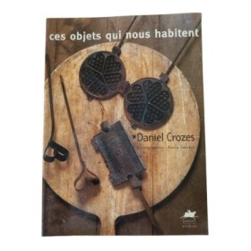 Ces objets qui nous habitent / Daniel Crozes - photogr.