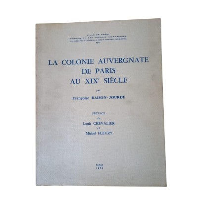 La colonie auvergnate de Paris au XIXe siècle / par Françoise Raison-Jourde