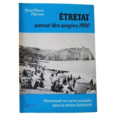 Étretat autour des années 1900 : promenade en cartes postales dans la station balnéaire