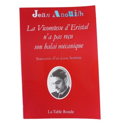 La Vicomtesse d'Éristal n'a pas reçu son balai mécanique : souvenirs d'un jeune homme / Jean Anouilh