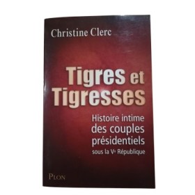Tigres et tigresses : histoire intime des couples présidentiels sous la Ve République