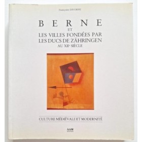 Berne et les villes fondées par les ducs de Zähringen au XIIe siècle