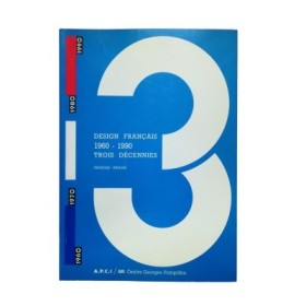 Design français : 1960-1990 : trois décennies (Français/Anglais) : exposition présentée par le Centre de création industrielle