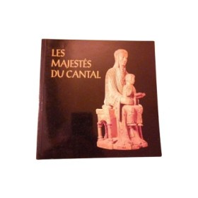 Les majestés du Cantal : images de la Vierge en Haute-Auvergne.