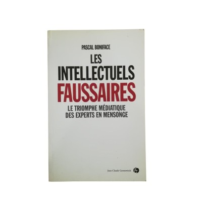 Les intellectuels faussaires : le triomphe médiatique des experts en mensonge