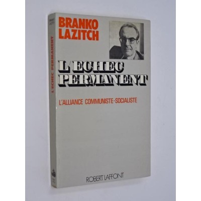 Branko Lazitch - L'échec permanent : l'alliance socialiste-communiste