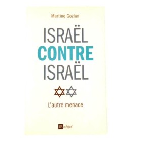 Israël contre Israël : l'autre menace / Martine Gozlan