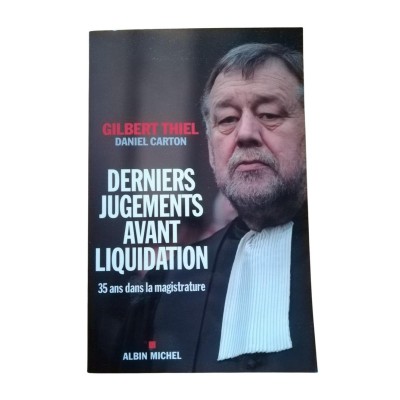 Derniers jugements avant liquidation : trente-cinq ans dans la magistrature  - avec la collaboration de Daniel Carton