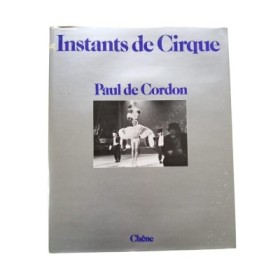 Instants de cirque / texte et photographies de Paul de Cordon