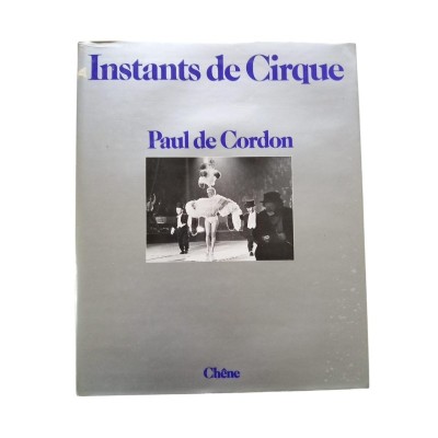 Instants de cirque / texte et photographies de Paul de Cordon