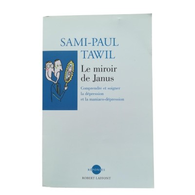 Le miroir de Janus : comprendre et soigner la dépression et la maniaco-dépression  - préf. du Prof. Maurice Ferreri