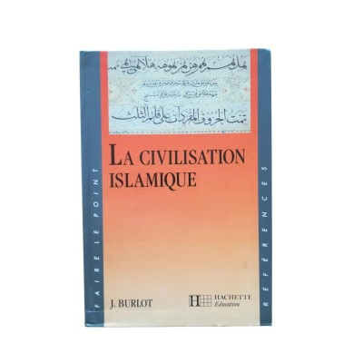La civilisation islamique (Éd. rev. et augm.)