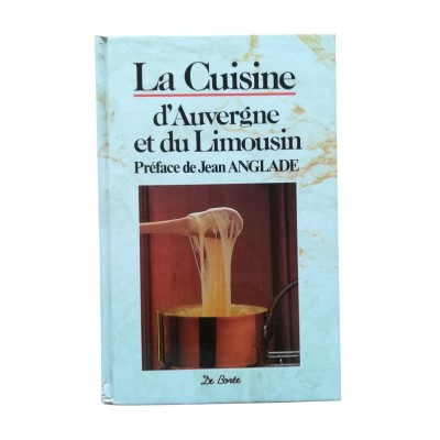 La cuisine d'Auvergne et du Limousin - préf. de Jean Anglade