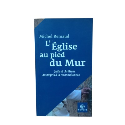 L'Église au pied du mur : juifs et chrétiens