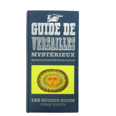 Guide de Versailles mystérieux. Iconographie sous la direction de Alfred Marie...