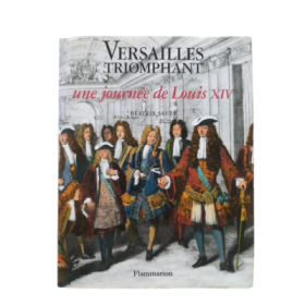Versailles triomphant : une journée de Louis XIV
