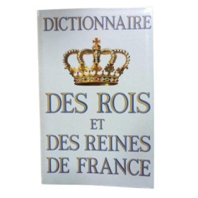 Dictionnaire des rois et des reines de France