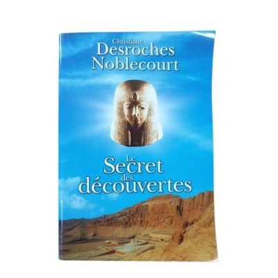 Le secret des découvertes / Christiane Desroches Noblecourt
