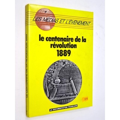 - Le Centenaire de la Révolution : 1889 / [dossier établi par] Marc Angenot