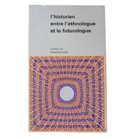 L'Historien entre l'ethnologue et le futurologue.