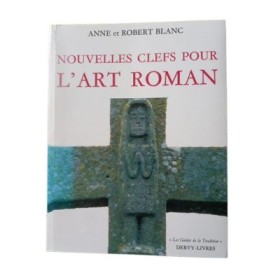 Nouvelles clefs pour l'art roman : l'homme de la chute / Anne et Robert Blanc - préf. de Jacques d'Arès