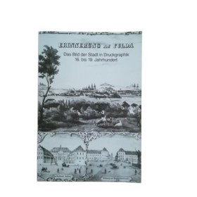 Erinnerung an Fulda. Das Bild der Stadt in Druckgraphik ; 16. bis 19. Jahrhundert