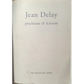 Jean Delay : psychiatre et écrivain (1907-1987)