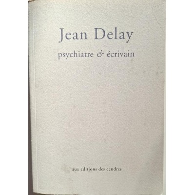 Jean Delay : psychiatre et écrivain (1907-1987)