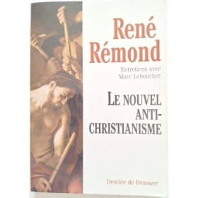 Le nouvel antichristianisme : entretiens avec Marc Leboucher