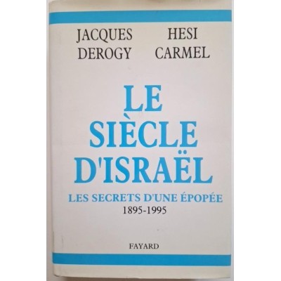 Le siècle d'Israël : les secrets d'une épopée : 1895-1995