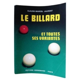 Le Billard et toutes ses variantes : règles et pratique / Claude-Marcel Laurent