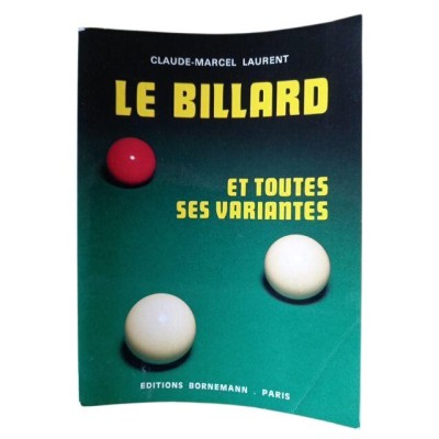 Le Billard et toutes ses variantes : règles et pratique / Claude-Marcel Laurent