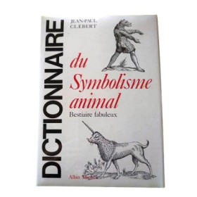 Dictionnaire du symbolisme animal. Bestiaire fabuleux.