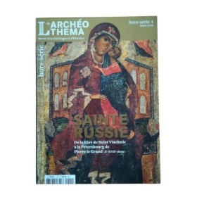L'Archéo théma. Revue d'archéologie et d'histoire Hors-série n°1 Mars 2010. Sainte Russie