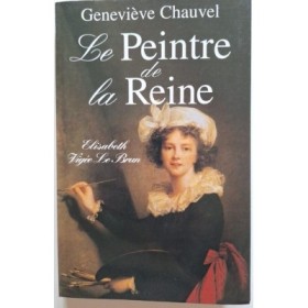 Le peintre de la reine : Élisabeth Vigée Le Brun : roman